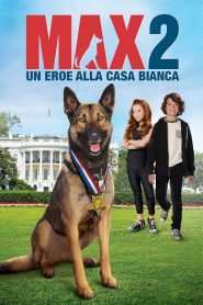 Max 2 – Un eroe alla Casa Bianca [HD] (2017)