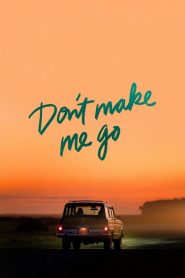 Non farmi andare via – Don’t Make Me Go [HD] (2022)